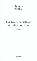 Couverture du livre « Portraits de Claire en bleu marine » de Philippe Seguy aux éditions Fayard