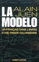 Couverture du livre « La modelo un francais dans l'enfer d'une prison colombienne » de Alain Juen aux éditions Robert Laffont