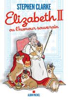 Couverture du livre « Elizabeth II ou l'humour souverain » de Stephen Clarke aux éditions Albin Michel