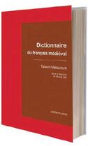 Couverture du livre « Dictionnaire du français médiéval » de Michel Zink et Takeshi Matsumura aux éditions Belles Lettres