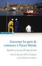 Couverture du livre « Gouverner les ports de commerce à l'heure libérale » de Eric Foulquier et Christine Lamberts aux éditions Cnrs