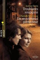 Couverture du livre « Troublants soupçons ; un mystérieux protecteur » de Patricia Rosemoor et Justine Davis aux éditions Harlequin