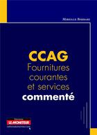 Couverture du livre « CCAG fournitures courantes et services commenté (édition 2013) » de Mireille Berbari aux éditions Le Moniteur