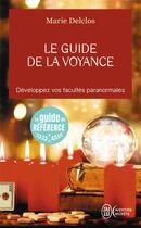 Couverture du livre « Le guide de la voyance ; développez vos facultes paranormales » de Marie Delclos aux éditions J'ai Lu
