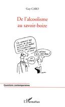 Couverture du livre « De l'alcoolisme au savoir-boire » de Guy Caro aux éditions Editions L'harmattan