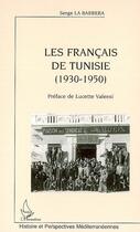 Couverture du livre « Les francais de Tunisie (1930-1950) » de Serge La Barbera aux éditions Editions L'harmattan