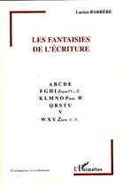 Couverture du livre « Les fantaisies de l'écriture » de Lucien Barrere aux éditions Editions L'harmattan