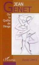 Couverture du livre « Jean Genet ou la quête de l'ange » de Daniel Lance aux éditions Editions L'harmattan