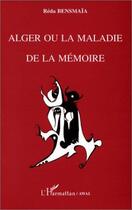 Couverture du livre « Alger ou la maladie de la mémoire » de Reda Bensmaia aux éditions Editions L'harmattan