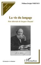 Couverture du livre « La vie du langage » de William Dwight Whitney aux éditions Editions L'harmattan