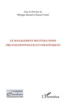 Couverture du livre « Management des évolutions organisationnelles et stratégiques » de Philippe Hermel et Pascal Corbel aux éditions Editions L'harmattan