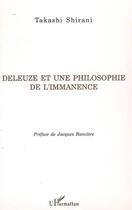 Couverture du livre « Deleuze et une philosophie de l'immanence » de Takashi Shirani aux éditions L'harmattan