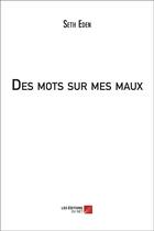 Couverture du livre « Des mots sur mes maux » de Eden Seth aux éditions Editions Du Net