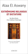 Couverture du livre « Extrémisme religieux et dictature » de Alaa El Aswany aux éditions Editions Actes Sud