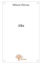 Couverture du livre « Alix » de Melanie Delorme aux éditions Edilivre
