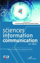 Couverture du livre « Les sciences de l'information et de la communication en RDC ; les traces ignorées d'un champ de recherche » de Jean-Chretien Ekambo et Jean-Marie Dikanga Kazadi aux éditions Editions L'harmattan