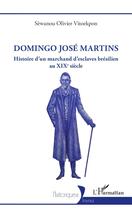 Couverture du livre « Domingo José Martins : Histoire d'un marchand d'esclaves brésilien au XIXe siècle » de Sewanou Olivier Vitoekpon aux éditions L'harmattan