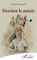 Couverture du livre « Derrière le miroir » de Valerie Mastrangelo aux éditions L'harmattan