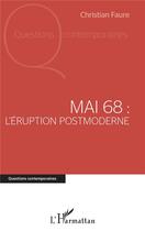Couverture du livre « Mai 68 : l'éruption post moderne » de Christian Faure aux éditions L'harmattan