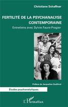 Couverture du livre « Fertilité de la psychanalyse contemporaine ; entretiens avec Sylvie Faure-Pragier » de Christiane Schaffner aux éditions L'harmattan