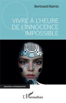 Couverture du livre « Vivre à l'heure de l'innocence impossible » de Bertrand Naivin aux éditions L'harmattan
