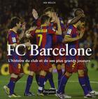 Couverture du livre « FC Barcelone ; l'histoire du club et de ses plus grands joueurs » de Ian Welch aux éditions Fetjaine