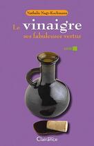 Couverture du livre « Le vinaigre et ses fabuleuses vertus » de Nagy-Kochmann Nathal aux éditions Clairance