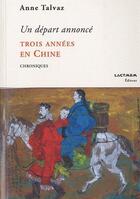 Couverture du livre « Un départ annoncé ; trois années en Chine » de Anne Talvaz aux éditions Act Mem