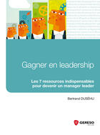 Couverture du livre « Gagner en leadership ; les 7 ressources indispensables pour devenir un manager leader » de Bertrand Dusehu aux éditions Gereso