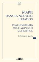 Couverture du livre « Marie dans la nouvelle création ; essai newmanien sur l'Immaculée Conception » de  aux éditions Artege