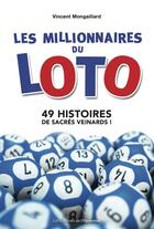 Couverture du livre « Les millionnaires du loto ; 49 histoires de sacrés veinards » de Vincent Mongaillard aux éditions Les Editions De L'opportun