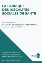 Couverture du livre « La fabrique des inégalités sociales de santé : livre des résumés du 1er symposium international » de Jean-Charles Basson et Nadine Haschar-Noe aux éditions Putc