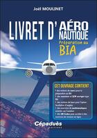 Couverture du livre « Livret d'aéronautique ; préparation au BIA » de Joel Moulinet aux éditions Cepadues