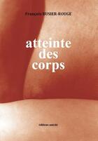 Couverture du livre « Atteinte des corps » de Francois Busier-Rouge aux éditions Unicite