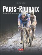 Couverture du livre « Paris-Roubaix : la légende de l'enfer du nord » de Christian Batteux aux éditions Casa