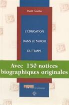 Couverture du livre « L'éducation dans le miroir du temps ; avec 150 notices biographiques originales » de Daniel Hameline aux éditions Lep