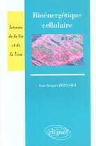 Couverture du livre « Bioenergetique cellulaire » de Bernard J.-J. aux éditions Ellipses