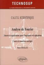 Couverture du livre « Calcul scientifique - analyse de fourier - theorie et applications pour le physicien. cours et exerc » de Struillou Patrice aux éditions Ellipses