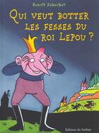 Couverture du livre « Qui Veut Botter Les Fesses Du Roi Lepou » de Benoit Debecker aux éditions Le Sorbier