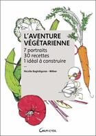 Couverture du livre « L'aventure végétarienne ; 7 portraits, 30 recettes, 1 idéal à construire » de Nicolle Baghdiguian-Weber aux éditions Grancher