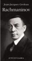Couverture du livre « Rachmaninov » de Jean-Jacques Groleau aux éditions Actes Sud