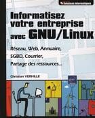 Couverture du livre « Informatisez votre entreprise avec GNU/Linux (réseau, web, annuaire, SGBD, courrier, ...) » de Verhille C. aux éditions Eni