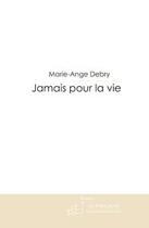 Couverture du livre « Jamais pour la vie » de Debry-M aux éditions Le Manuscrit