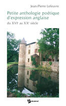 Couverture du livre « Petite anthologie poétique d'expression anglaise ; du XVI au XX siècle » de Evariste Lefeuvre aux éditions Publibook