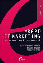 Couverture du livre « #RGPD et Marketing. De la contrainte à l'opportunité » de Sylvie Brunet et Jean-Philippe Arroyo et Roselyne Sage aux éditions E-theque