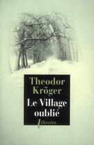 Couverture du livre « Le village oublié ; bagnard en Sibérie, 1915-1919 » de Theodor Kroger aux éditions Libretto