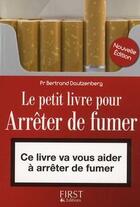 Couverture du livre « Le petit livre pour arrêter de fumer (3e édition) » de Bertrand Dautzenberg aux éditions First