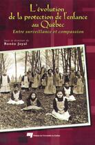 Couverture du livre « L'évolution de la protection de l'enfance au Québec ; entre surveillance et compassion » de Renee Joyal aux éditions Presses De L'universite Du Quebec