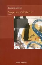 Couverture du livre « Voyeurs, s'abstenir » de Francois Gravel aux éditions Quebec Amerique