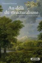 Couverture du livre « Au-delà du structuralisme ; six méditations sur Claude Lévi-Strauss » de Desveaux. Emman aux éditions Complexe